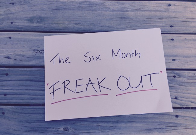 The Six Month Freakout!